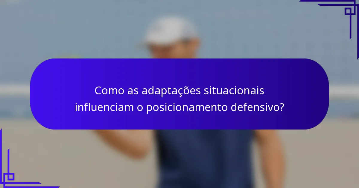 Como as adaptações situacionais influenciam o posicionamento defensivo?