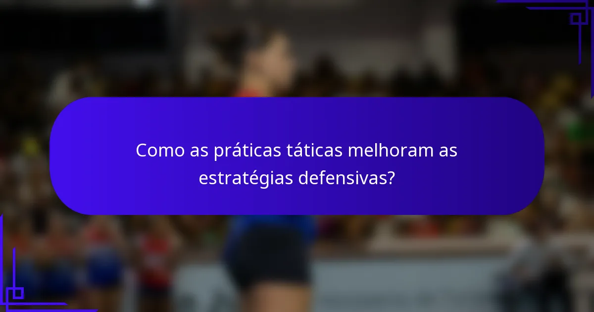 Como as práticas táticas melhoram as estratégias defensivas?