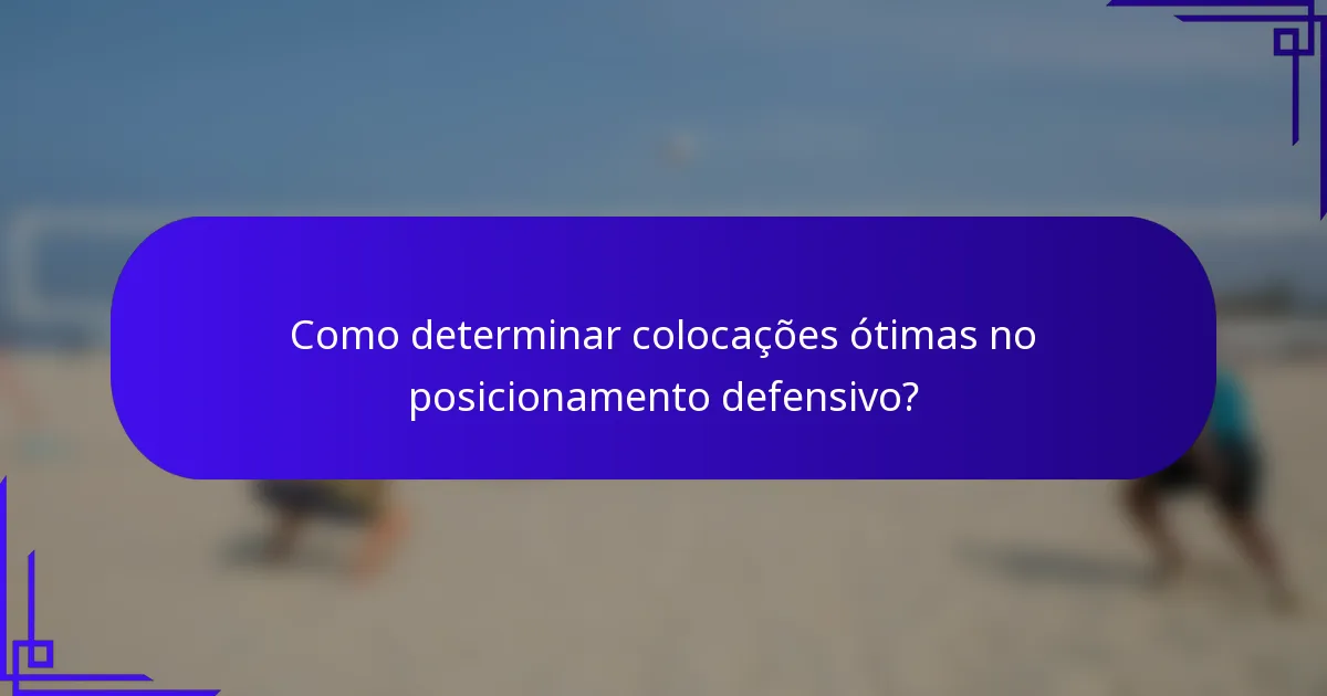 Como determinar colocações ótimas no posicionamento defensivo?