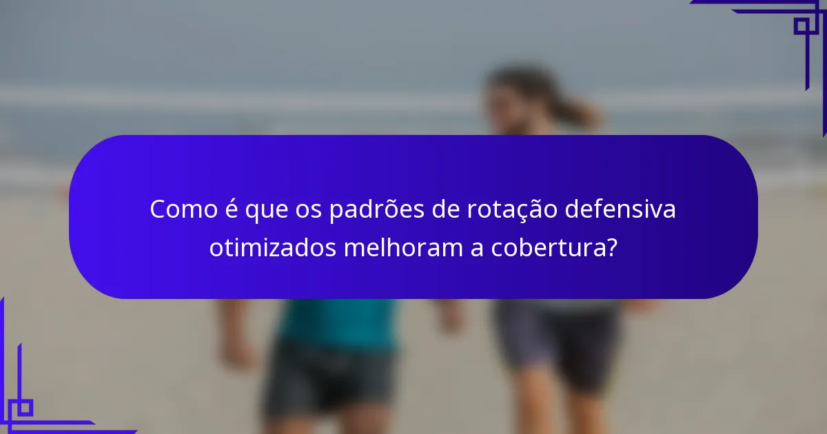 Como é que os padrões de rotação defensiva otimizados melhoram a cobertura?