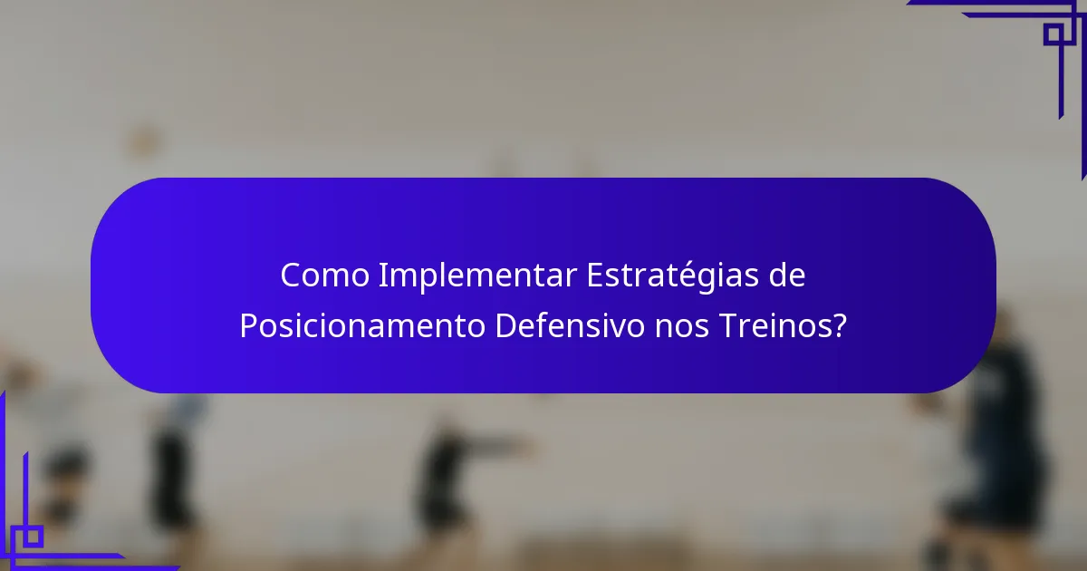 Como Implementar Estratégias de Posicionamento Defensivo nos Treinos?