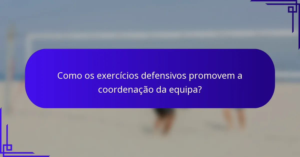 Como os exercícios defensivos promovem a coordenação da equipa?