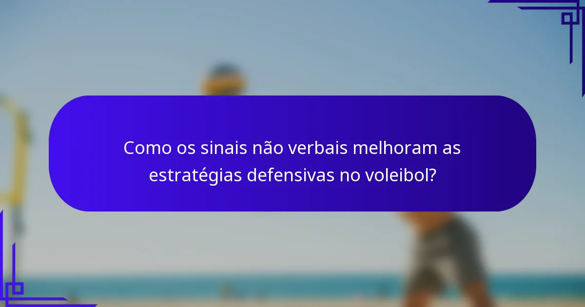 Como os sinais não verbais melhoram as estratégias defensivas no voleibol?