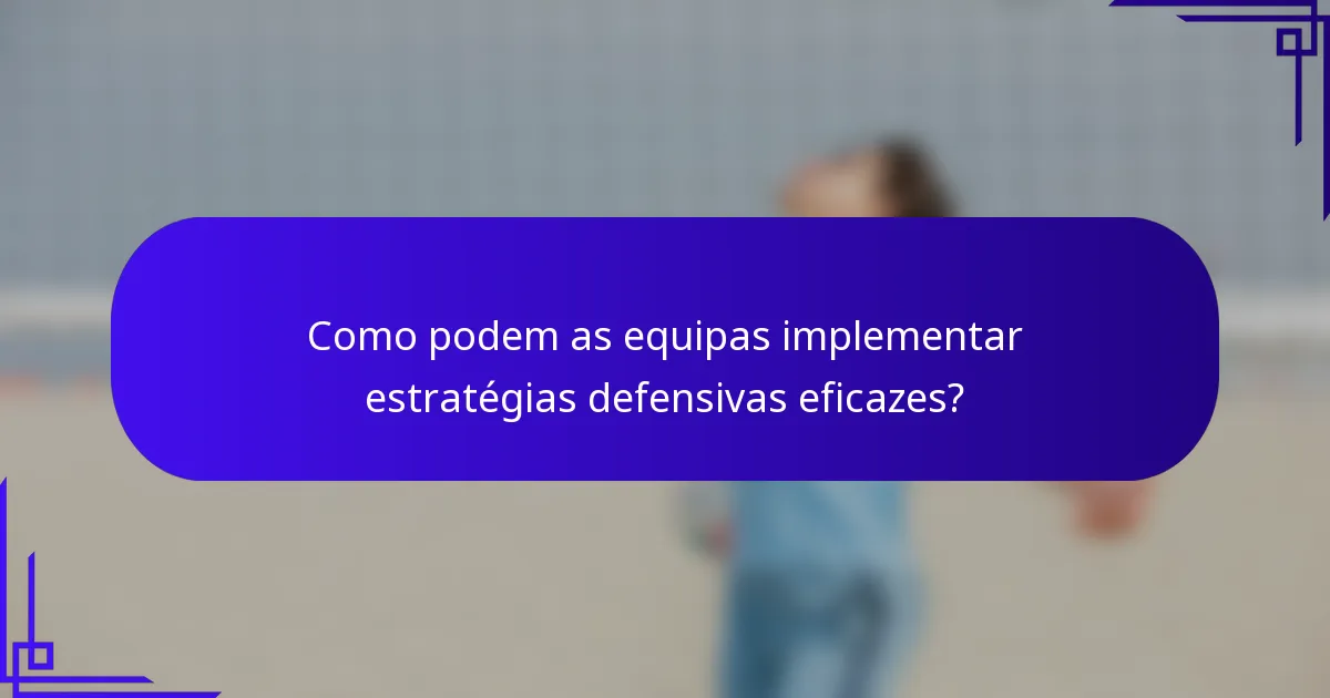 Como podem as equipas implementar estratégias defensivas eficazes?