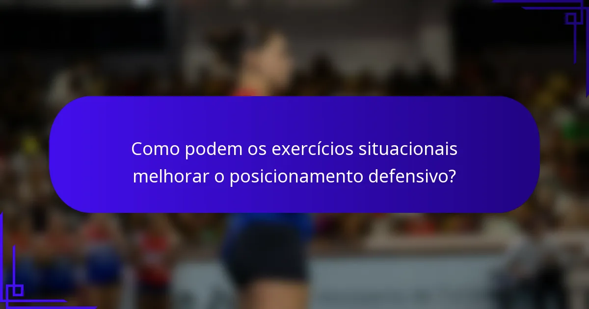 Como podem os exercícios situacionais melhorar o posicionamento defensivo?