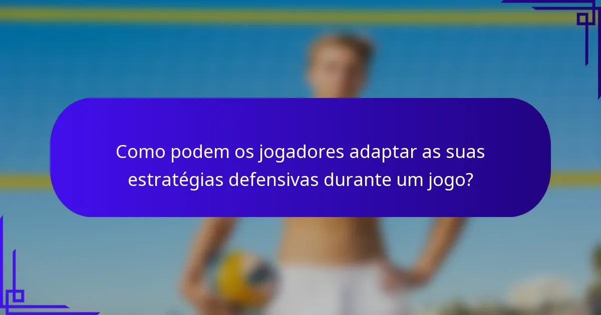 Como podem os jogadores adaptar as suas estratégias defensivas durante um jogo?