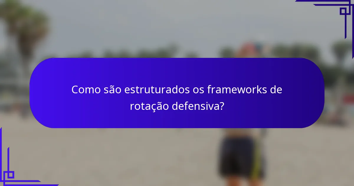Como são estruturados os frameworks de rotação defensiva?