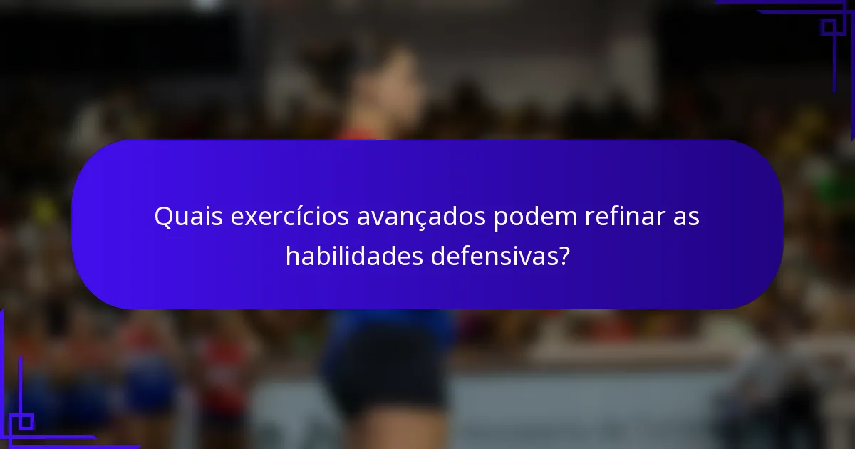 Quais exercícios avançados podem refinar as habilidades defensivas?