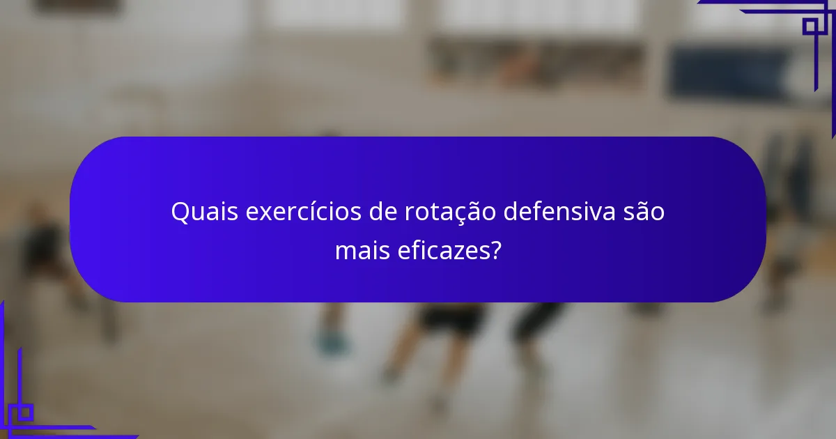 Quais exercícios de rotação defensiva são mais eficazes?