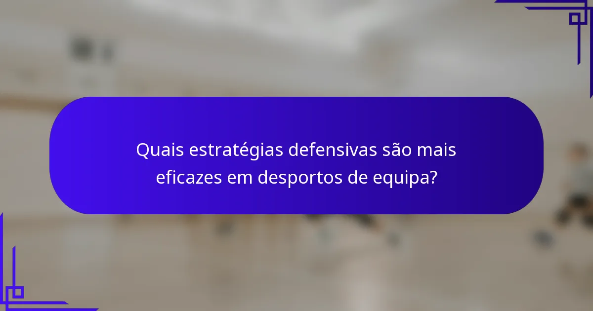 Quais estratégias defensivas são mais eficazes em desportos de equipa?