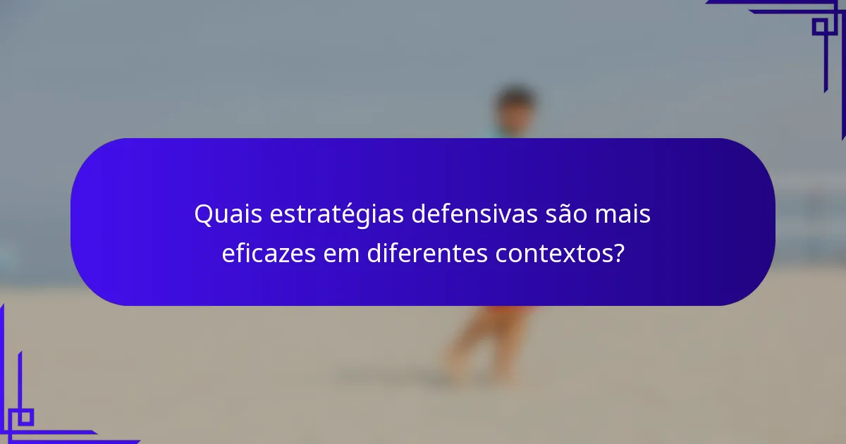 Quais estratégias defensivas são mais eficazes em diferentes contextos?