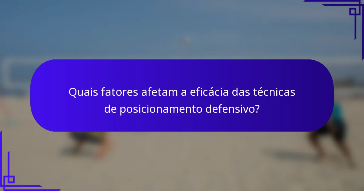 Quais fatores afetam a eficácia das técnicas de posicionamento defensivo?