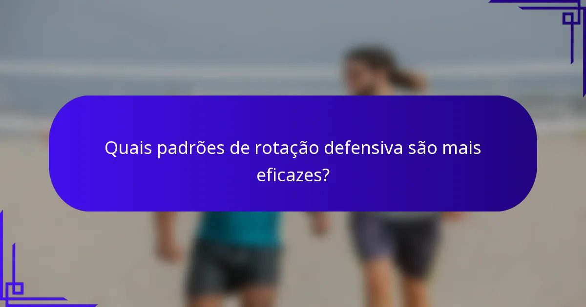 Quais padrões de rotação defensiva são mais eficazes?