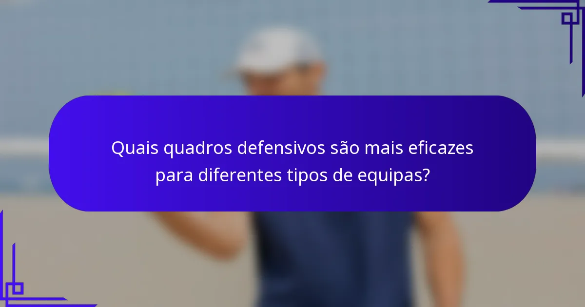 Quais quadros defensivos são mais eficazes para diferentes tipos de equipas?