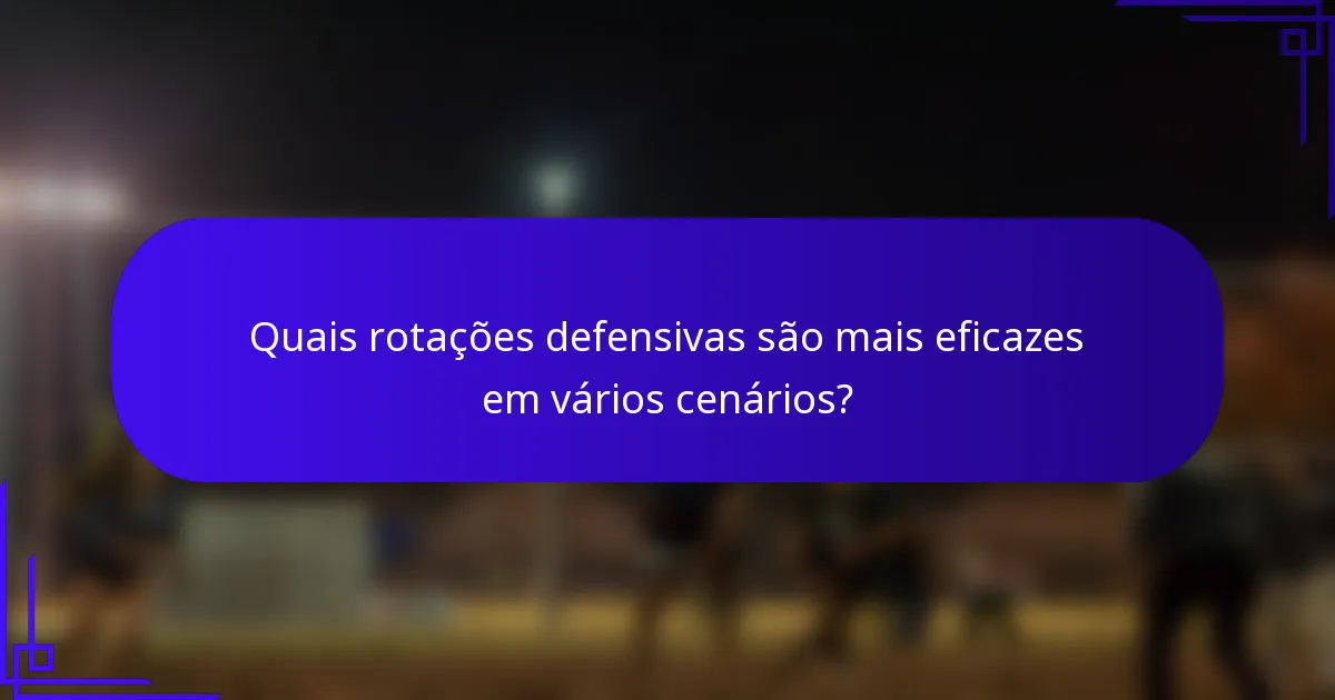 Quais rotações defensivas são mais eficazes em vários cenários?