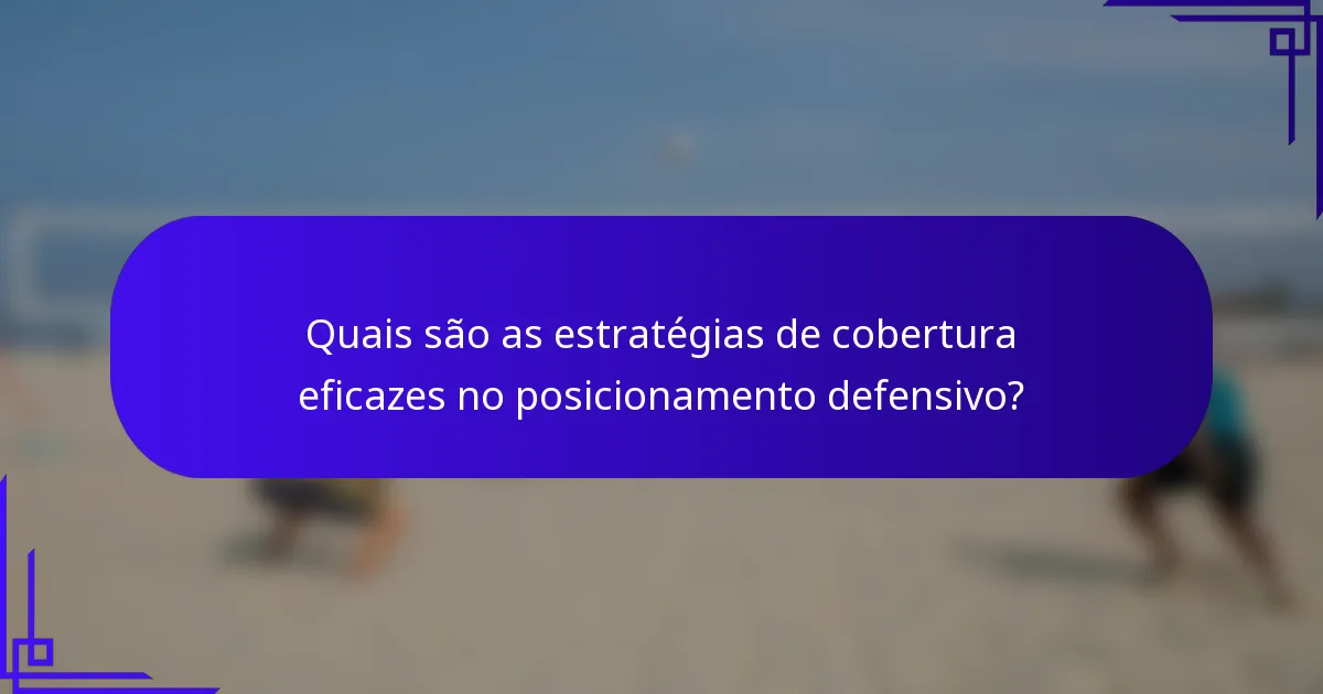 Quais são as estratégias de cobertura eficazes no posicionamento defensivo?