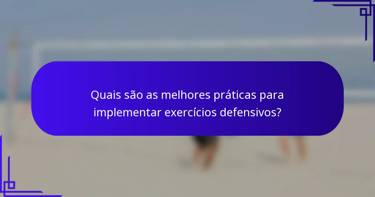 Quais são as melhores práticas para implementar exercícios defensivos?
