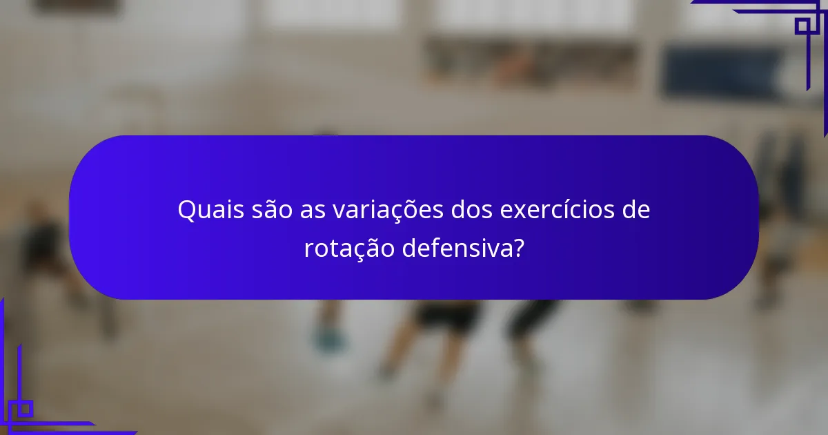 Quais são as variações dos exercícios de rotação defensiva?