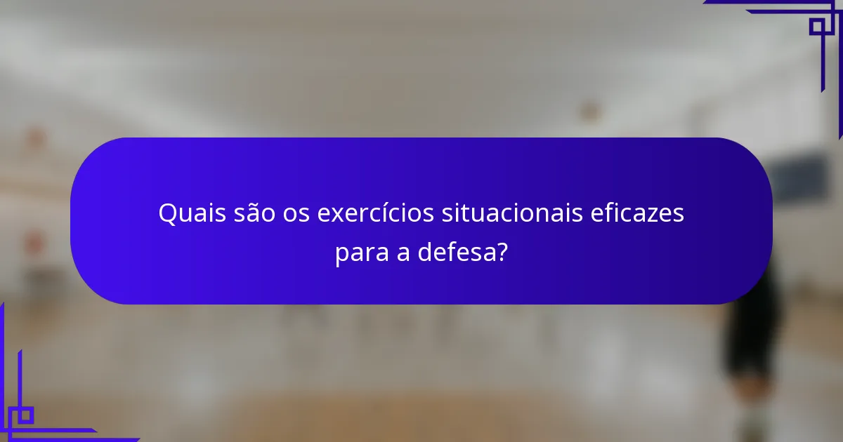 Quais são os exercícios situacionais eficazes para a defesa?