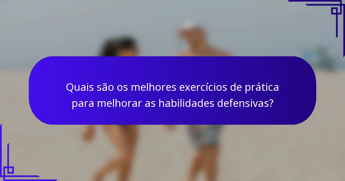 Quais são os melhores exercícios de prática para melhorar as habilidades defensivas?