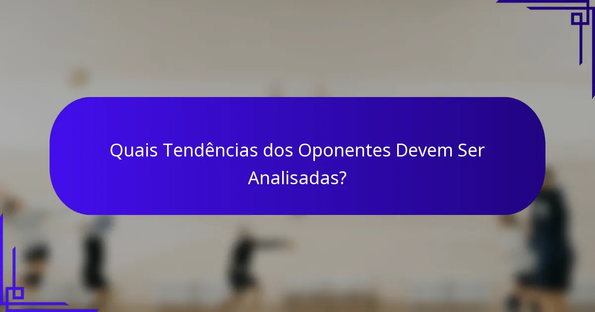 Quais Tendências dos Oponentes Devem Ser Analisadas?