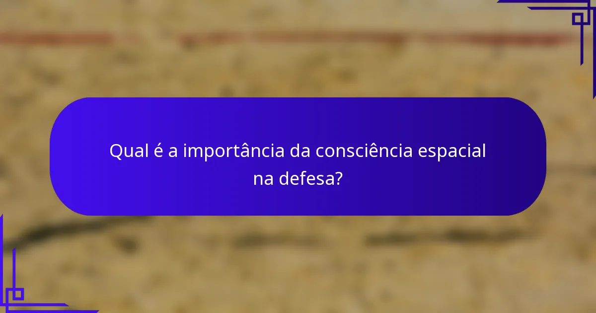 Qual é a importância da consciência espacial na defesa?