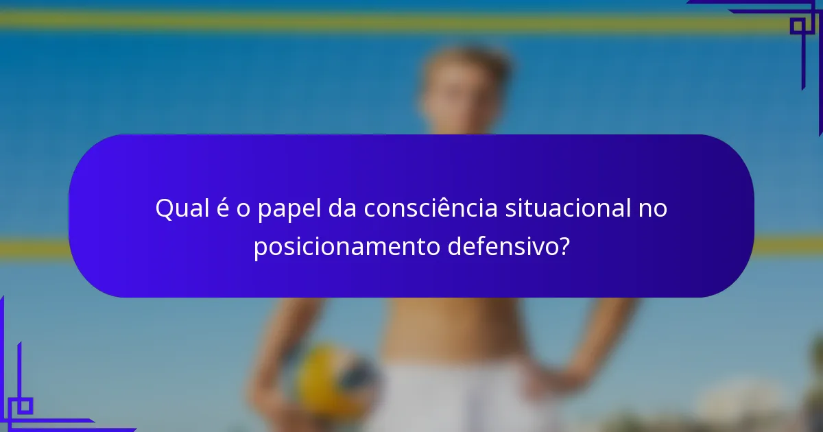 Qual é o papel da consciência situacional no posicionamento defensivo?